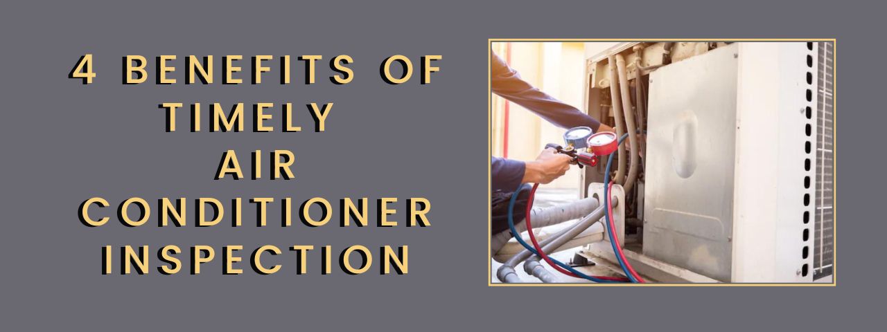 4 Benefits of Timely Air Conditioner Inspection