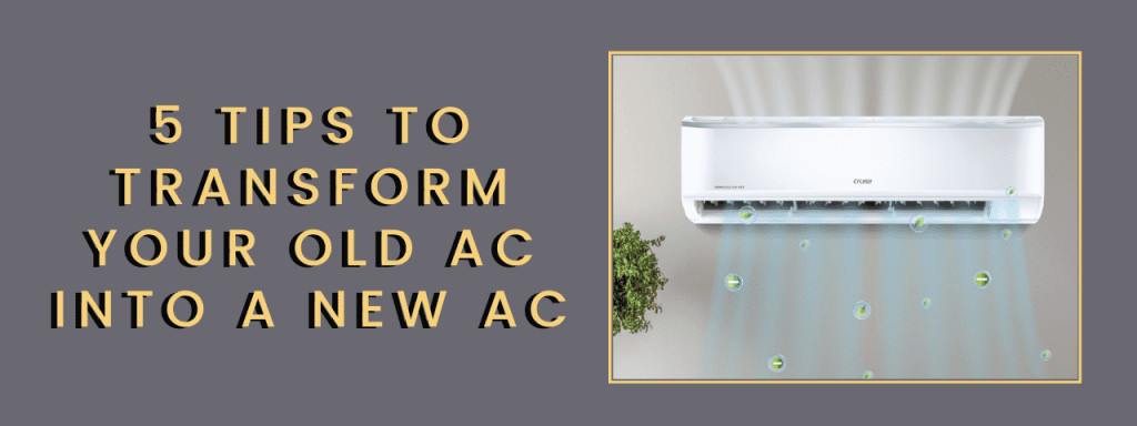 5 Tips To Transform Your Old AC Into A New AC
