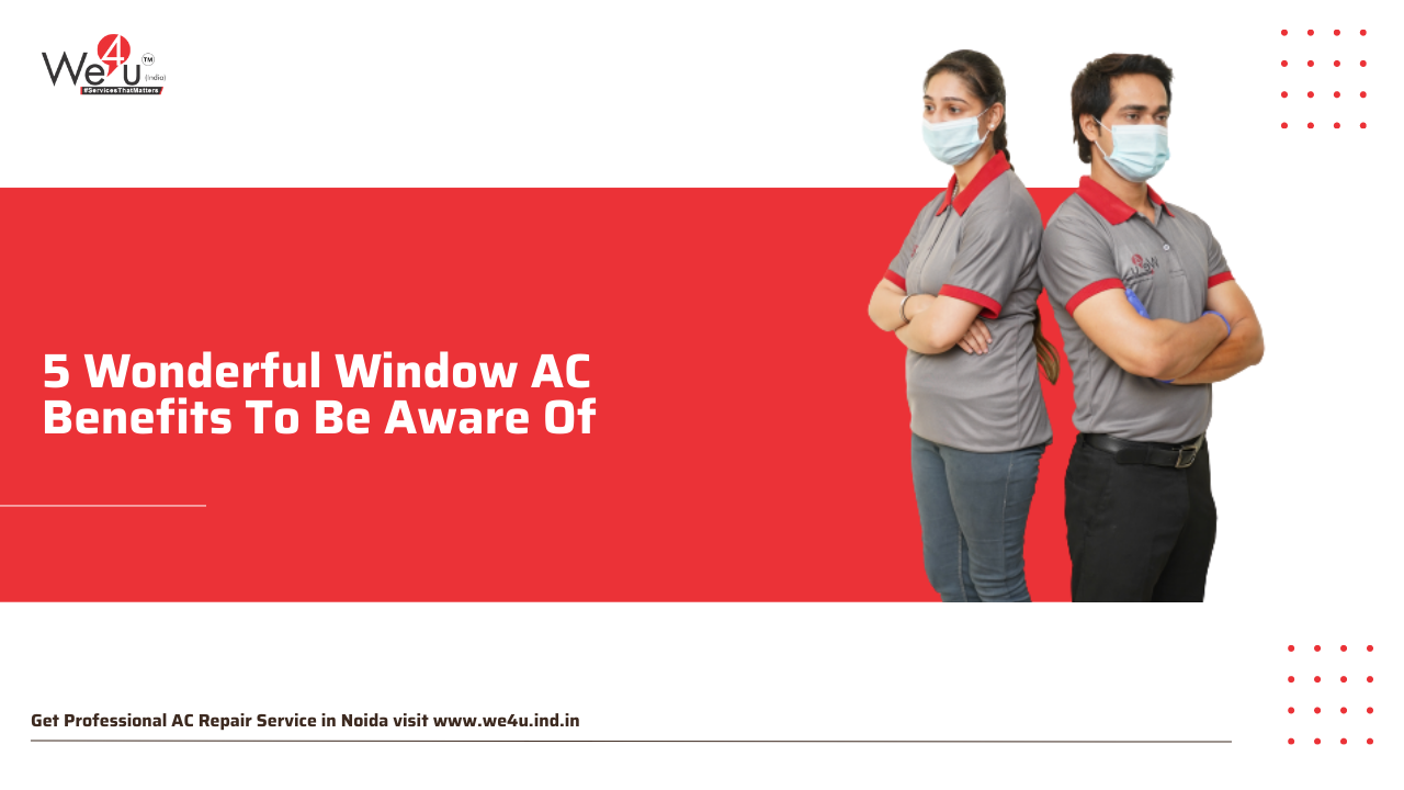 5 Wonderful Window AC Benefits To Be Aware Of
